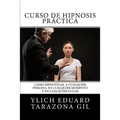 Curso de HIPNOSIS Práctica: Como HIPNOTIZAR, a Cualquier Persona, en Cualquier Momento y en Cualquier Lugar