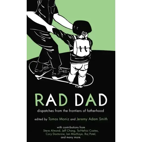 Rad Dad: Dispatches from the Frontiers of Fatherhood