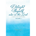 Delight Thyself Also In The Lord - Volume 2: a simple daily devotional