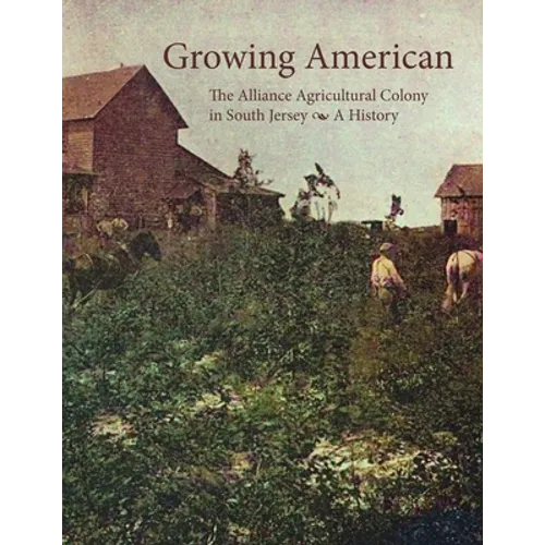 Growing American: The Alliance Agricultural Colony in South Jersey