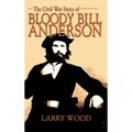 Civil War Story of Bloody Bill Anderson