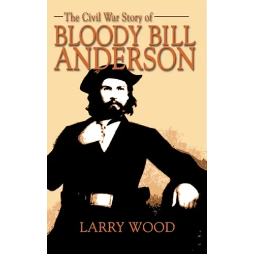 Civil War Story of Bloody Bill Anderson