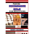 Making Microwave Kiln for Beginners: Practical Knowledge Guide On Skills, Techniques And Pattern To Understand, Master & Explore The Process Of Microw
