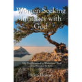 Women Seeking Intimacy with God: Fifty-Two Devotionals of Wisdom and Truth from Women of the Bible
