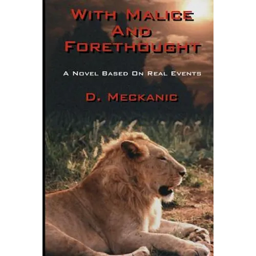 With Malice And Forethought: A Novel Based On Real Events