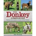 The Donkey Companion: Selecting, Training, Breeding, Enjoying & Caring for Donkeys