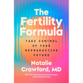 The Fertility Formula: Take Control of Your Reproductive Future