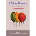 A Life of Thoughts: Selections from the Writings of Chittaranjan Das