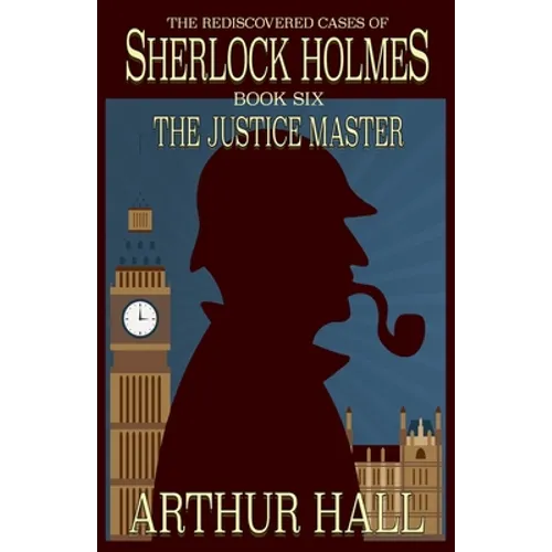 The Justice Master: The Rediscovered Cases of Sherlock Holmes Book 6
