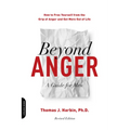 Beyond Anger: A Guide for Men: How to Free Yourself from the Grip of Anger and Get More Out of Life