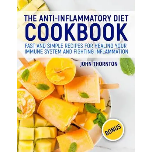 The Anti-Inflammatory Diet Cookbook: Fast and Simple Recipes for Healing Your Immune System and Fighting Inflammation