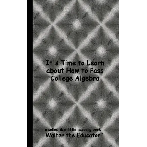 It's Time to Learn about How to Pass College Algebra