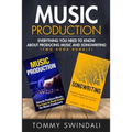 Music Production: Everything You Need To Know About Producing Music and Songwriting