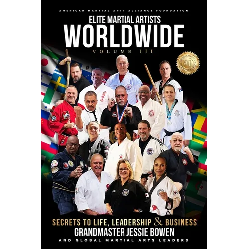 Elite Martial Artists Worldwide Volume III: Secrets to Life, Leadership & Business