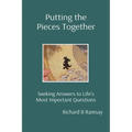 Putting the Pieces Together: Seeking Answers to Life's Most Important Questions