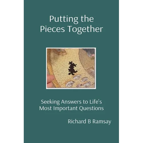 Putting the Pieces Together: Seeking Answers to Life's Most Important Questions