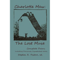 Charlotte Mew: The Lost Muse: Complete Poems, Including Previoulsy Unreleased Works