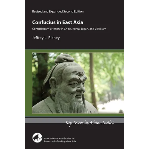 Confucius in East Asia: Confucianism's History in China, Korea, Japan, and Viet Nam