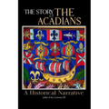 The Story of the Acadians: A Historical Narrative
