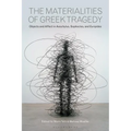 The Materialities of Greek Tragedy: Objects and Affect in Aeschylus, Sophocles, and Euripides