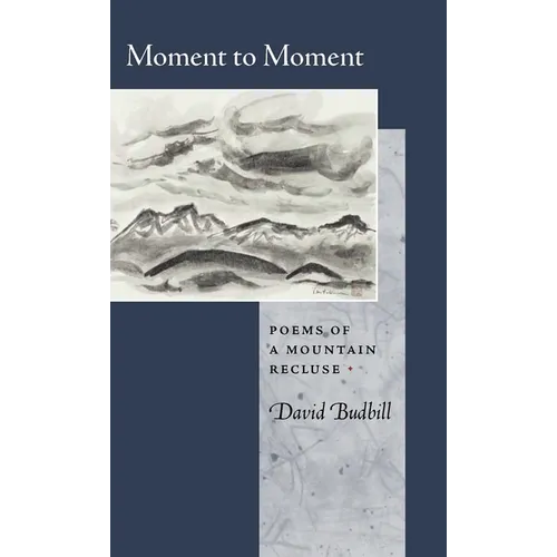 Moment to Moment: Poems of a Mountain Recluse
