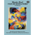 Four Orchestral Works in Full Score: Rapsodie Espagnole, Mother Goose Suite, Valses Nobles Et Sentimentales, and Pavane for a Dead Princess