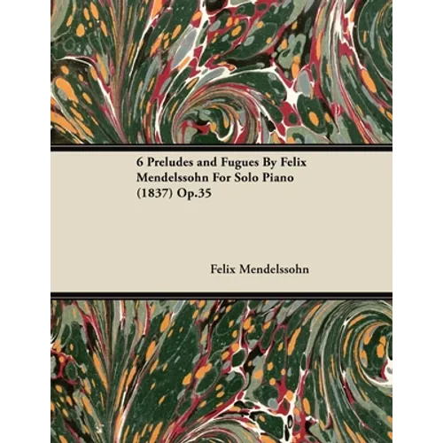 6 Preludes and Fugues by Felix Mendelssohn for Solo Piano (1837) Op.35