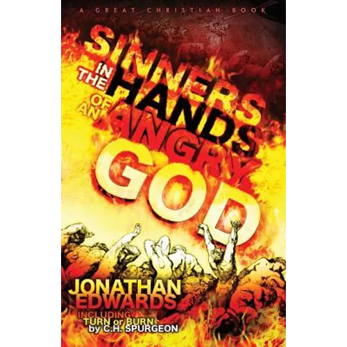 Sinners In The Hands of An Angry God: including "Turn or Burn" by C. H. Spurgeon