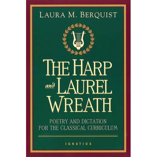 The Harp and Laurel Wreath: Poetry and Dictation for the Classical Curriculum