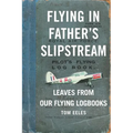 Flying in Father's Slipstream: Leaves from our flying Logbooks 1929-2010