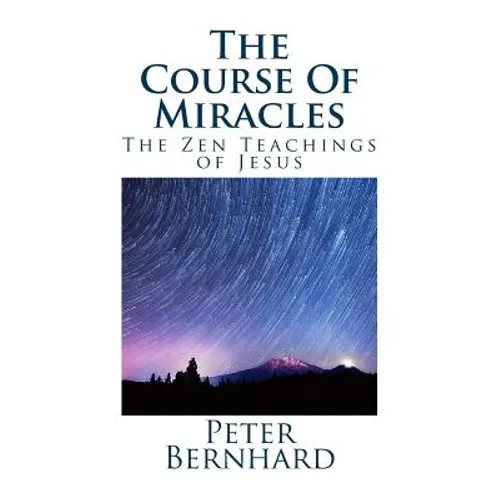 The Course Of Miracles: The Zen Teachings of Jesus