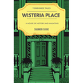 Wisteria Place: A House of History and Haunting