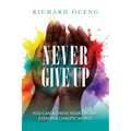 Never Give Up: You Can Achieve Your Dreams, Even in A Chaotic World