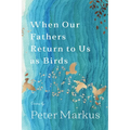 When Our Fathers Return to Us as Birds