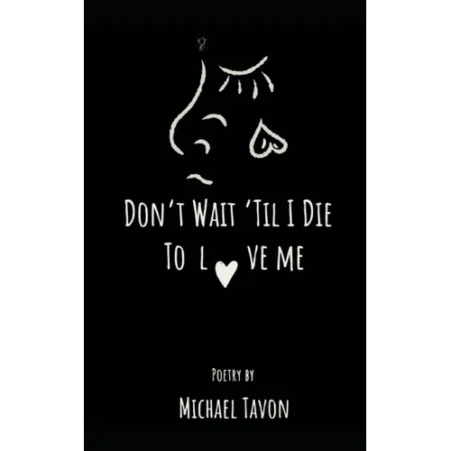 Don't Wait Til I Die To Love Me