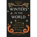 Winters in the World: A Journey Through the Anglo-Saxon Year