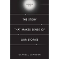 The Story That Makes Sense Of Our Stories: Genesis 1-11
