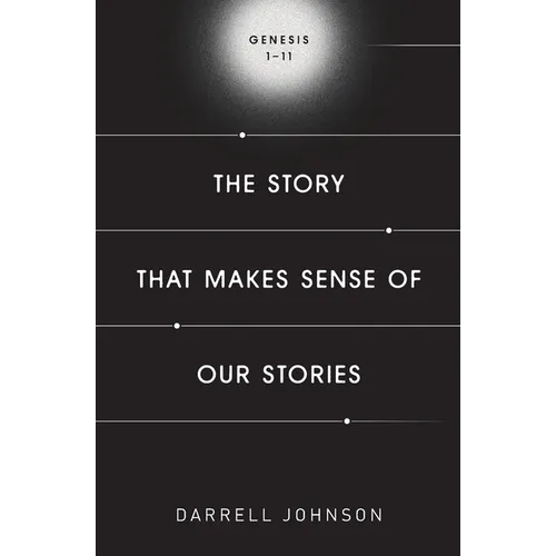 The Story That Makes Sense Of Our Stories: Genesis 1-11