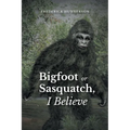 Big Foot or Sasquatch, I Believe