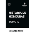Historia de Honduras Tomo IV