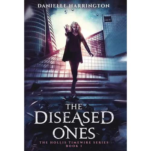 The Diseased Ones: The Hollis Timewire Series Book 1