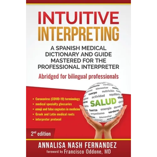 Intuitive Interpreting: A Spanish Medical Dictionary and Guide Mastered for the Professional Interpreter