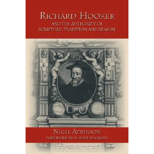 Richard Hooker and the Authority of Scripture, Tradition and Reason