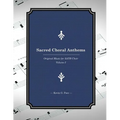 Sacred Choral Anthems: Original Music for SATB Choir