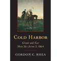 Cold Harbor: Grant and Lee, May 26-June 3, 1864
