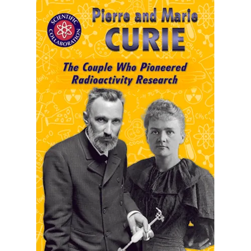 Pierre and Marie Curie: The Couple Who Pioneered Radioactivity Research
