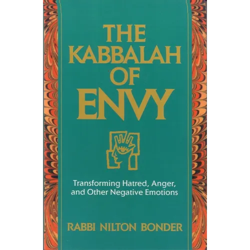 The Kabbalah of Envy: Transforming Hatred, Anger, and Other Negative Emotions