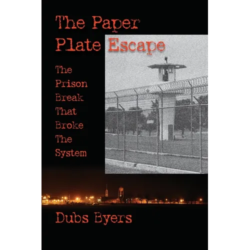 The Paper Plate Escape: The Prison Break that Broke the System