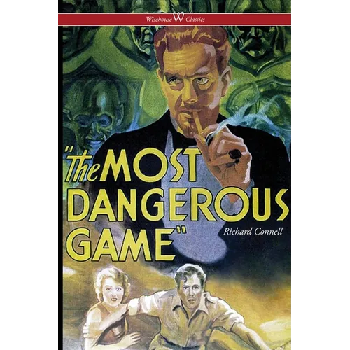 The Most Dangerous Game (Wisehouse Classics Edition)