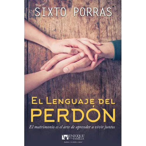 El Lenguaje del Perdón: El Matrimonio Es El Arte de Aprender a Vivir Juntos